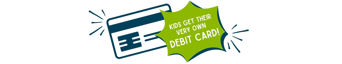 Kids get their very own debit card!